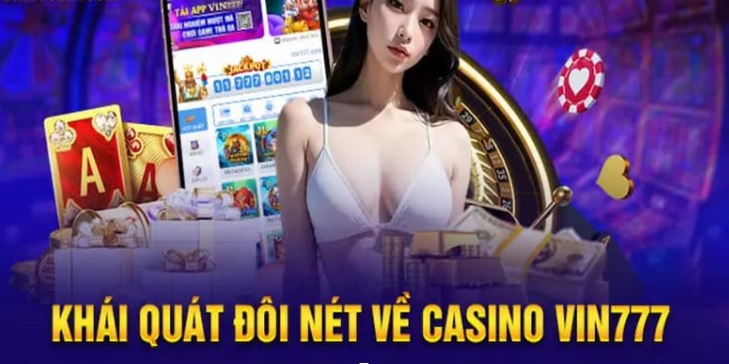 Casino Vin777 là sân chơi giải trí của ván đấu gay cấn và niềm vui ngập tràn