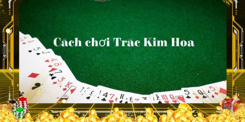 Trác Kim Hoa - Siêu Phẩm Giải Trí Đặc Sắc Tại Vin777