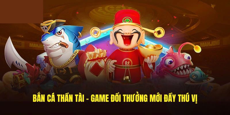 Bắn Cá Thần Tài