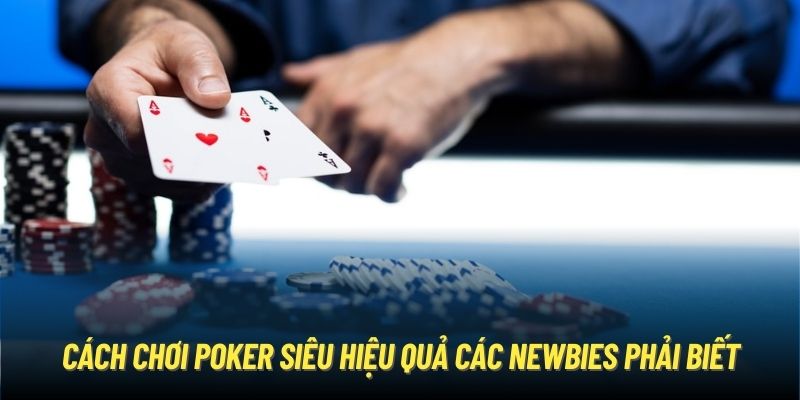 Cách chơi Poker online với chiến thuật từ cao thủ