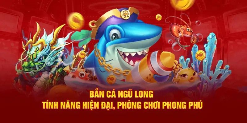 Vì sao bắn cá Ngũ Long được yêu thích?