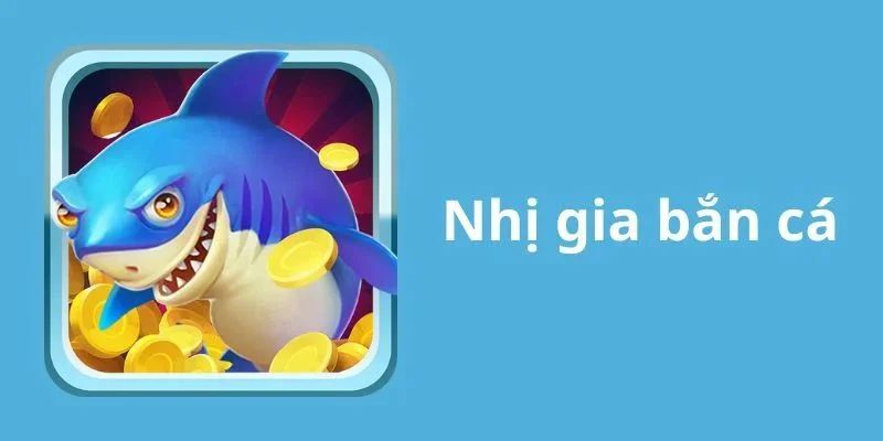Hướng dẫn chơi TP Nhị Gia bắn cá siêu dễ