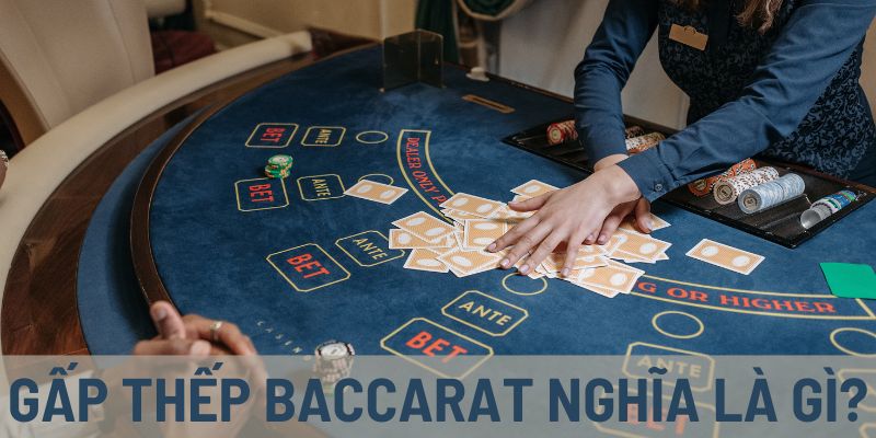 Gấp Thếp Baccarat - Bí Quyết Chinh Phục Game Siêu Dễ
