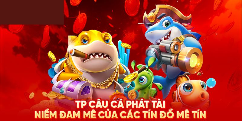 Tìm hiểu về TP câu cá phát phát