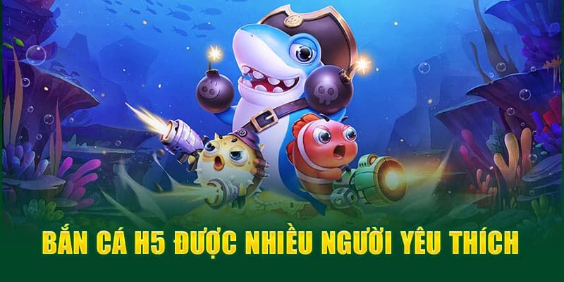 Một số điểm đặc biệt chỉ có tại bắn cá H5 online