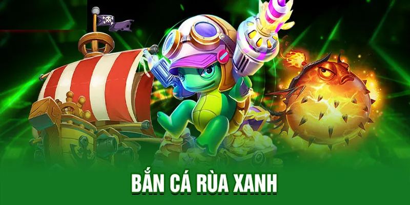 Bắn Cá Rùa Xanh - Siêu Phẩm Đổi Thưởng Số 1 Tại Vin777