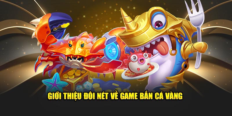 Đôi nét về bắn cá vàng Vin777