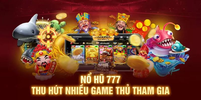 Lý do Nổ hũ 777 lại được ưa chuộng đến vậy?