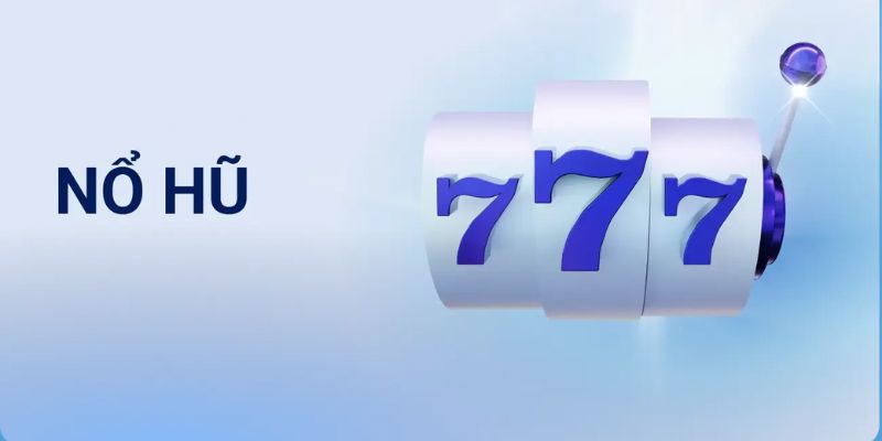 Chi tiết hướng dẫn cách tham gia Nổ hũ 777 nhanh chóng