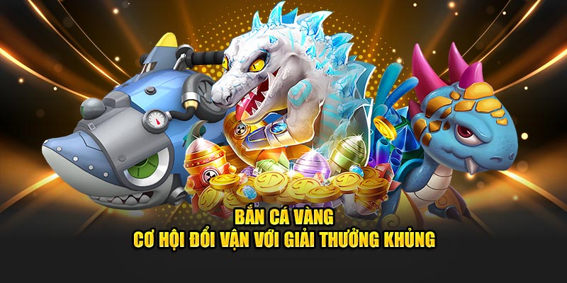 Ưu điểm hấp dẫn khi trải nghiệm bắn cá vàng Vin777