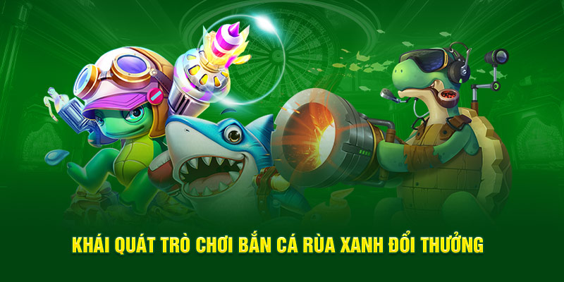 Giới thiệu sơ qua về bắn cá rùa xanh Vin777