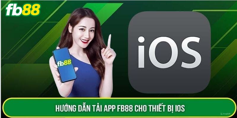 Quy trình tải app FB88 chi tiết về iOS và Android