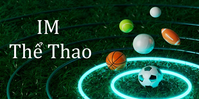 IM Thể Thao Vin777 - Sảnh Cá Cược Hấp Dẫn, Kèo Đa Dạng