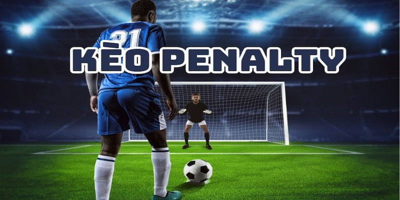 Kèo Penalty Là Gì? Kinh Nghiệm Bắt Kèo Chuẩn Tại Vin777