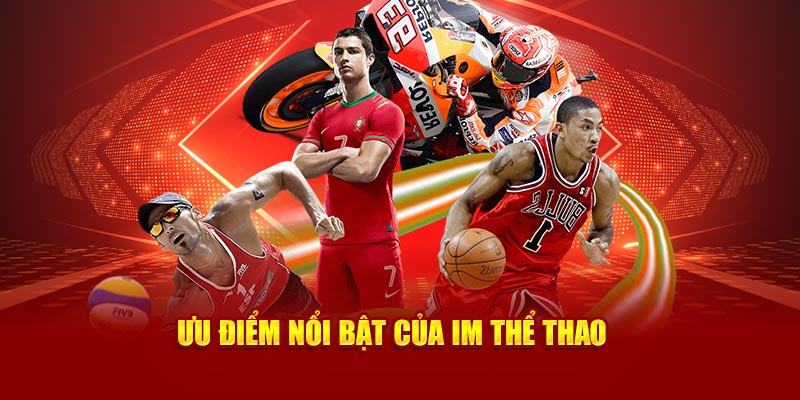 Những ưu điểm nổi bật tạo nên sức hút của IM Thể Thao