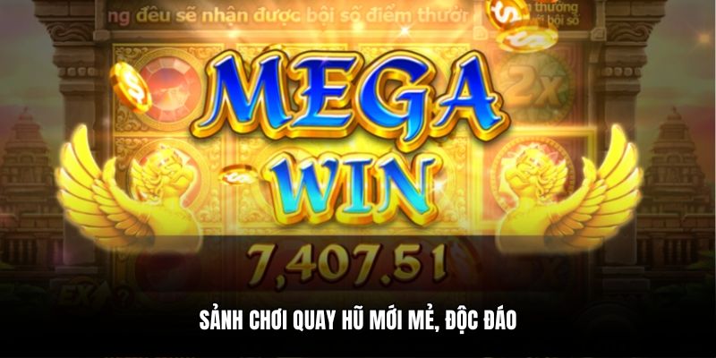 Sảnh chơi quay hũ mới mẻ, độc đáo