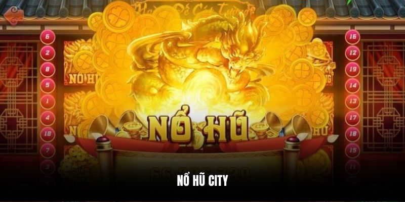 Nổ Hũ City - Sảnh Cá Cược Đỉnh Cao, Ăn Khách Hiện Nay
