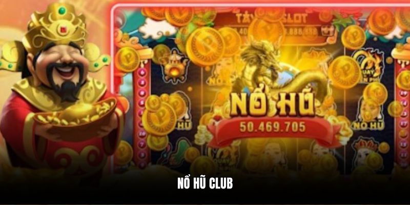 Nổ Hũ Club - Thiên Đường Giải Trí, Ẵm Thưởng Lớn Mỗi Ngày