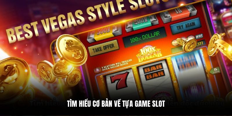 Tìm hiểu cơ bản về tựa game slot