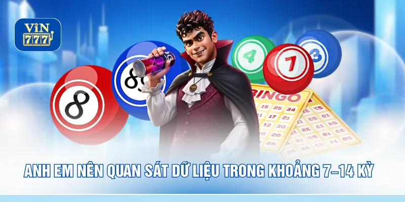 Anh em nên quan sát dữ liệu trong khoảng 7–14 kỳ 