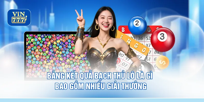 Bảng kết quả bạch thủ lô là gì bao gồm nhiều giải thưởng