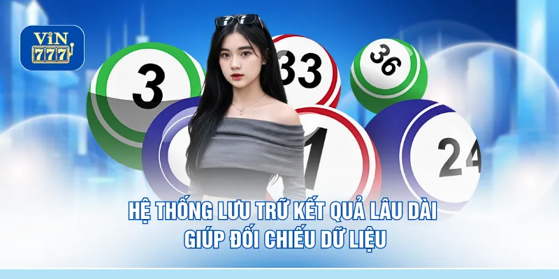 Hệ thống lưu trữ kết quả lâu dài giúp đối chiếu dữ liệu
