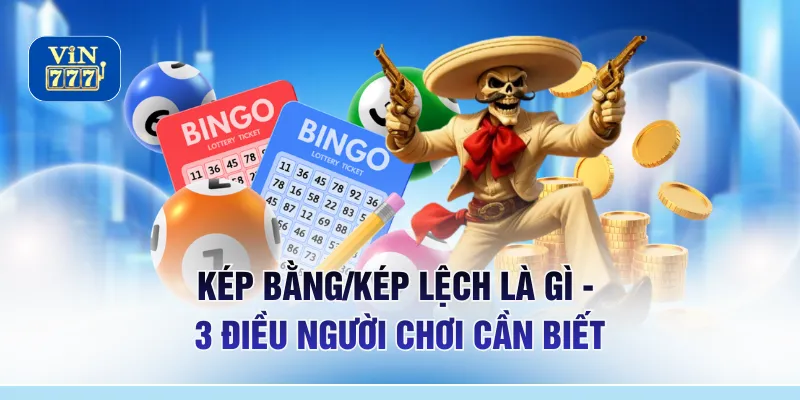 Kép Bằng/Kép Lệch Là Gì - 3 Điều Người Chơi Cần Biết