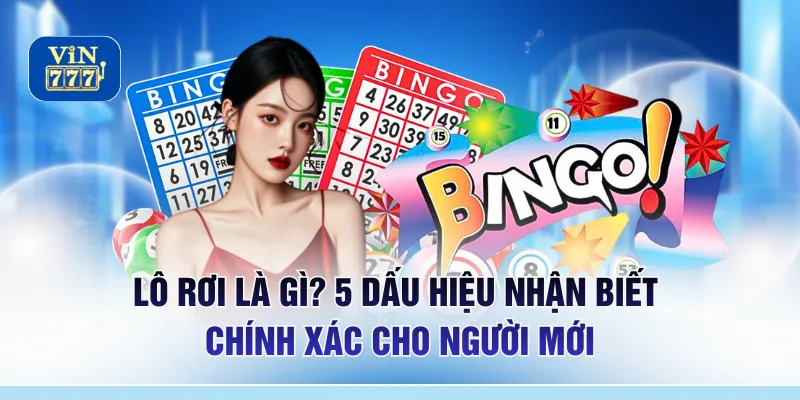 Lô Rơi Là Gì? 5 Dấu Hiệu Nhận Biết Chính Xác Cho Người Mới