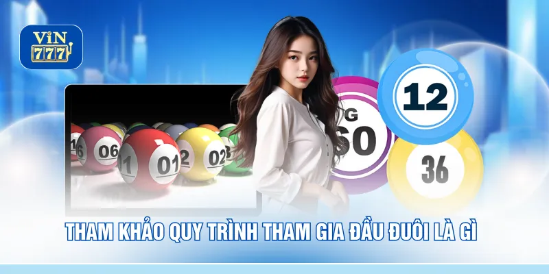 Tham khảo quy trình tham gia đầu đuôi là gì