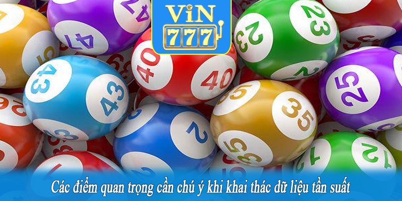 Các điểm quan trọng cần chú ý khi khai thác dữ liệu tần suất