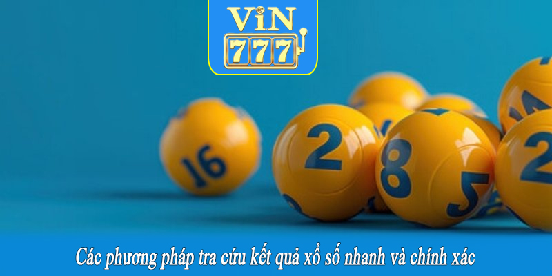 Các phương pháp tra cứu kết quả xổ số nhanh và chính xác