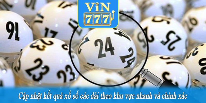 Cập nhật kết quả xổ số các đài theo khu vực nhanh và chính xác
