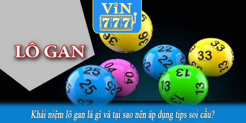 Khái niệm lô gan là gì và tại sao nên áp dụng tips soi cầu?