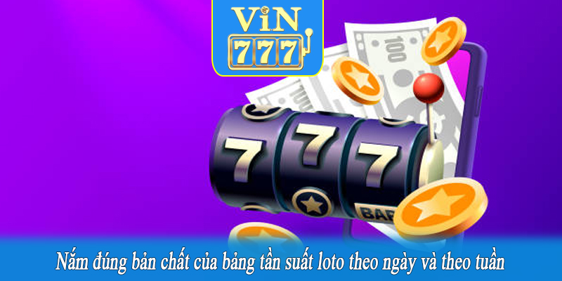 Nắm đúng bản chất của bảng tần suất loto theo ngày và theo tuần