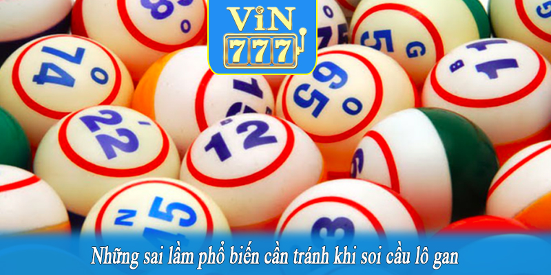 Những sai lầm phổ biến cần tránh khi soi cầu lô gan
