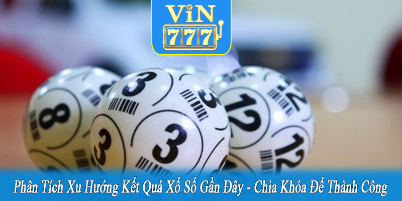phân tích xu hướng kết quả xổ số gần đây