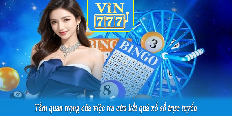 Tầm quan trọng của việc tra cứu kết quả xổ số trực tuyến