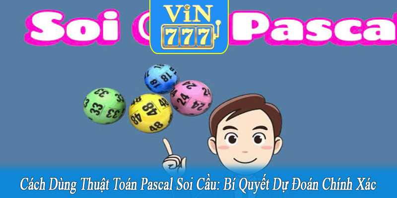 Cách dùng thuật toán Pascal soi cầu