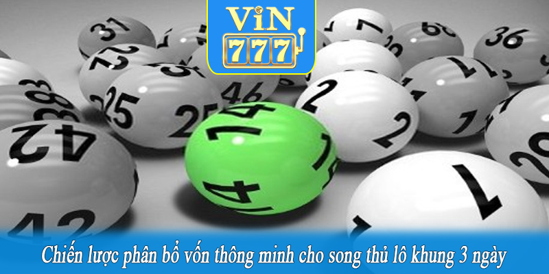 Chiến lược phân bổ vốn thông minh cho song thủ lô khung 3 ngày