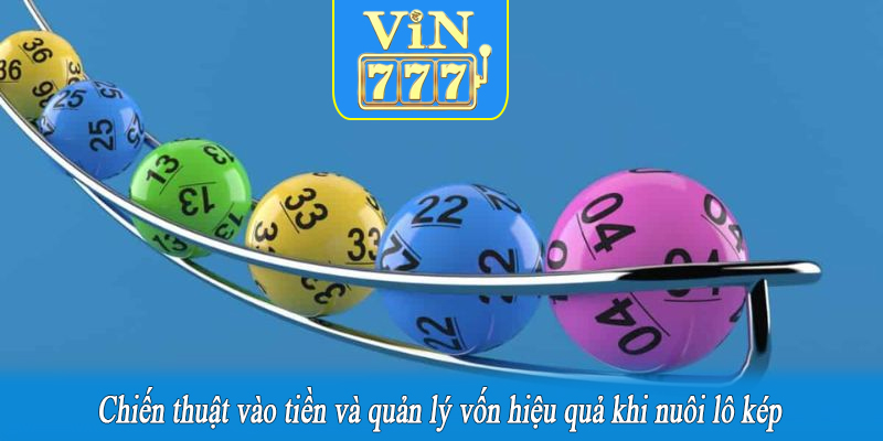 Chiến thuật vào tiền và quản lý vốn hiệu quả khi nuôi lô kép