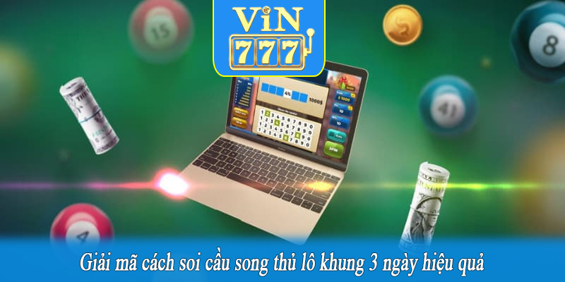 Giải mã cách soi cầu song thủ lô khung 3 ngày hiệu quả