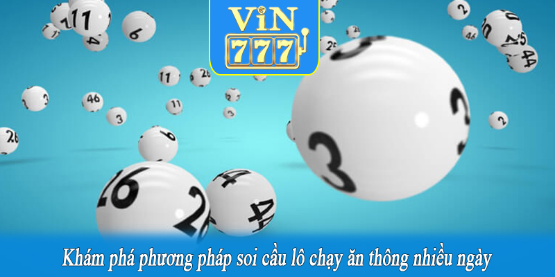 Khám phá phương pháp soi cầu lô chạy ăn thông nhiều ngày