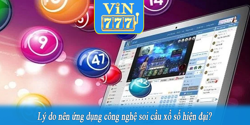 Lý do nên ứng dụng công nghệ soi cầu xổ số hiện đại?