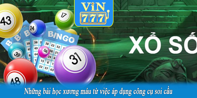 Những bài học xương máu từ việc áp dụng công cụ soi cầu