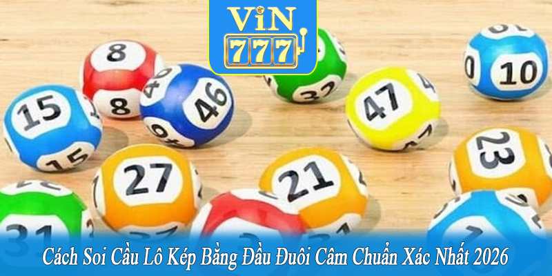 cách soi cầu lô kép bằng đầu đuôi câm