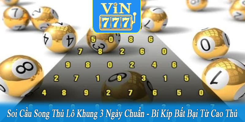 soi cầu song thủ lô khung 3 ngày chuẩn