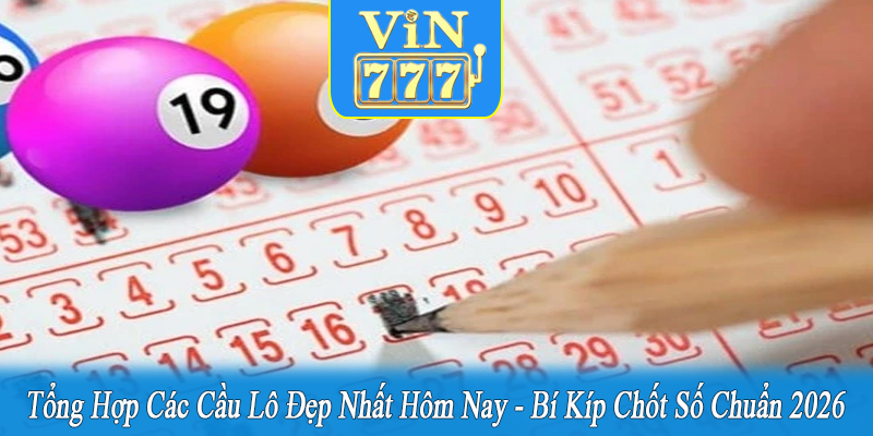 tổng hợp các cầu lô đẹp nhất hôm nay