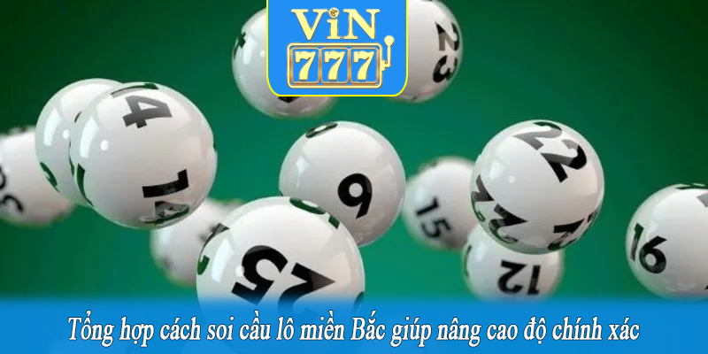 Tổng hợp cách soi cầu lô miền Bắc giúp nâng cao độ chính xác