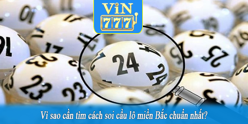 Vì sao cần tìm cách soi cầu lô miền Bắc chuẩn nhất?