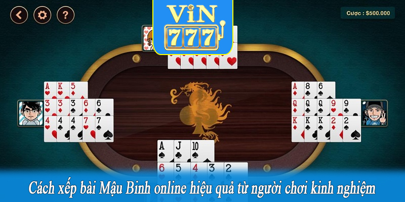 Cách xếp bài Mậu Binh online hiệu quả từ người chơi kinh nghiệm